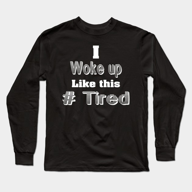 I woke up Like this Long Sleeve T-Shirt by Stitched Clothing And Sports Apparel